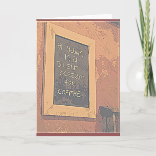 Ein Gähnen ist ein leiser Schrei für eine Kaffeeka Karte (Vorderseite)
