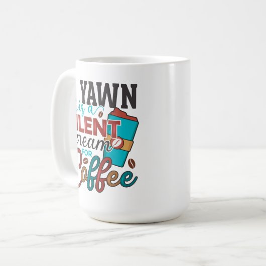 Ein Gähnen ist ein leiser Schrei nach Kaffee Kaffeetasse (Vorderseite Links)