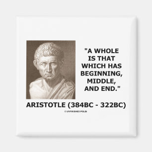 Ein Ganzes ist das, das Anfang, Mitte u. Ende hat Magnet