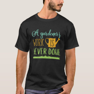 Ein Gärtner arbeitet nie an einem sonnigen Garten T-Shirt