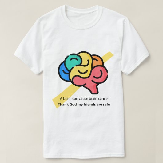 Ein Gehirn kann Gehirnkrebs verursachen - lustiges T-Shirt (Design vorne)