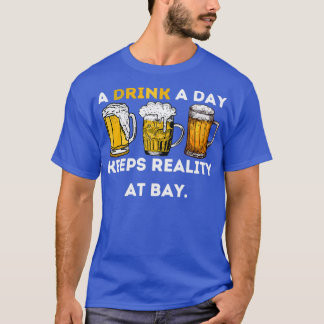 Ein Getränk am Tag Behalte die Realität an der Buc T-Shirt