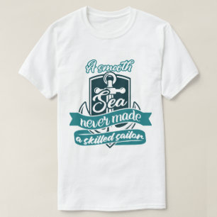 Ein glattes Meer hat nie einen erfahrenen Seeleute T-Shirt