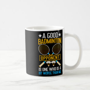 Ein guter Badminton-Gegner ist etwas schlimmer als Kaffeetasse