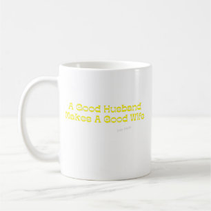 Ein guter Ehemann macht eine gute Ehefrau Kaffeetasse