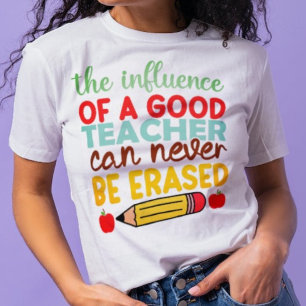 Ein guter Einfluss der Lehrer kann nie ausgelöscht T-Shirt