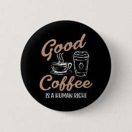 Ein guter Kaffee ist ein Menschenrecht Button