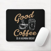 Ein guter Kaffee ist ein Menschenrechtspad Mousepad (Mit Mouse)
