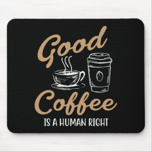 Ein guter Kaffee ist ein Menschenrechtspad Mousepad