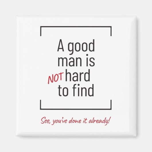 Ein guter Mann ist nicht schwer zu finden, Witz Magnet (Vorne)