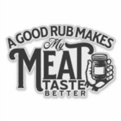 Ein guter Rub macht meinen Fleischgeschmack besser Aufkleber (Vorderseite)