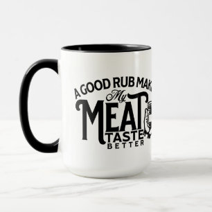 Ein guter Rub macht meinen Fleischgeschmack besser Tasse