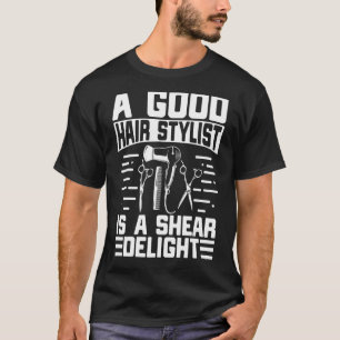 Ein guter Stylist ist ein Shear Delight Hair Stili T-Shirt