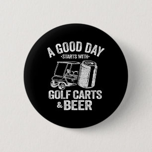 Ein guter Tag beginnt mit Golf Carts und Bier Funn Button