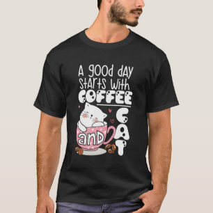 Ein guter Tag beginnt mit Kaffee und Katze T-Shirt