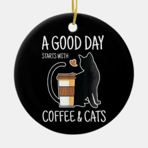 Ein guter Tag beginnt mit Kaffee und Katzen Lustig Keramik Ornament