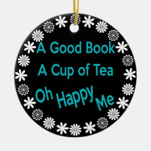 Ein gutes Buch, eine Tasse Tee, Oh, glücklich, ich Keramikornament
