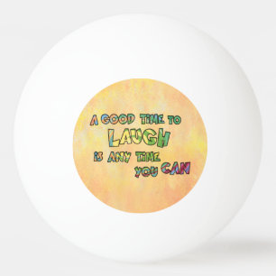 EIN GUTES TiME ZU LAUGH iS ANy TiME yOU KANN Tischtennisball