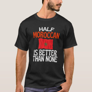 Ein halber Marokkaner ist besser als kein Witz Mar T-Shirt