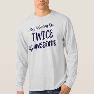 Ein halbes Jahrhundert alt, doppelt so großartig f T-Shirt