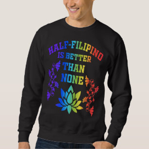 Ein halbes Philippino ist besser als kein philippi Sweatshirt