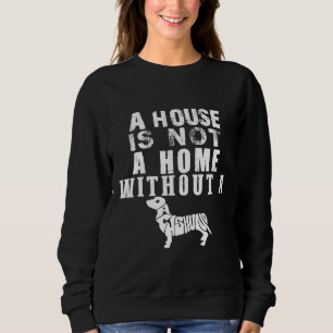 Ein Haus ist kein Zuhause ohne Dackel Sweatshirt
