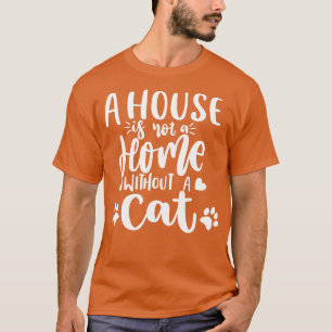 Ein Haus ist kein Zuhause ohne eine Cat Funny Cat  T-Shirt
