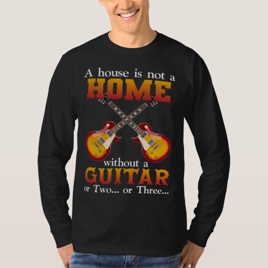 Ein Haus ist kein Zuhause ohne eine Gitarre oder z T-Shirt (Vorderseite)