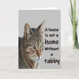 Ein Haus ist kein Zuhause ohne Tabby Karte