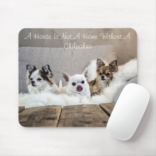 Ein Haus ist keine Zuhause ohne Chihuahua-Mousepad Mousepad (Mit Mouse)