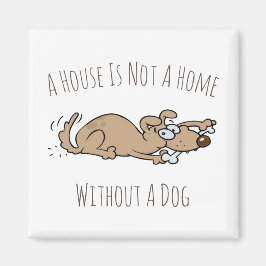 Ein Haus ist keine Zuhause ohne einen Hund-Cartoon Magnet