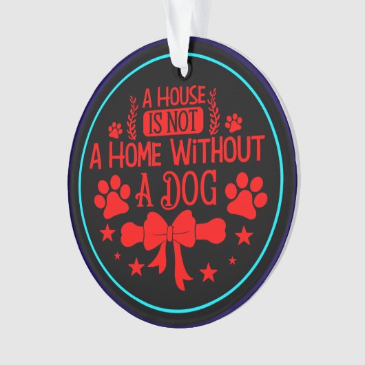 Ein Haus ist keine Zuhause ohne Hund-23565 Ornament (Vorderseite)