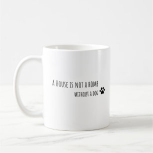 Ein Haus ist keine Zuhause ohne Hund Kaffeetasse