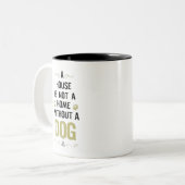 Ein Haus ist keine Zuhause ohne Hund Zweifarbige Tasse (Vorderseite Links)