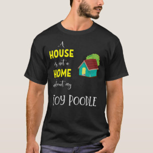 Ein Haus ist keine Zuhause ohne mein Spielzeug Poo T-Shirt