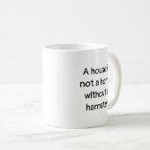 Ein Haus ist nicht ein Zuhause ohne eine Kaffeetasse (VorderseiteRechts)