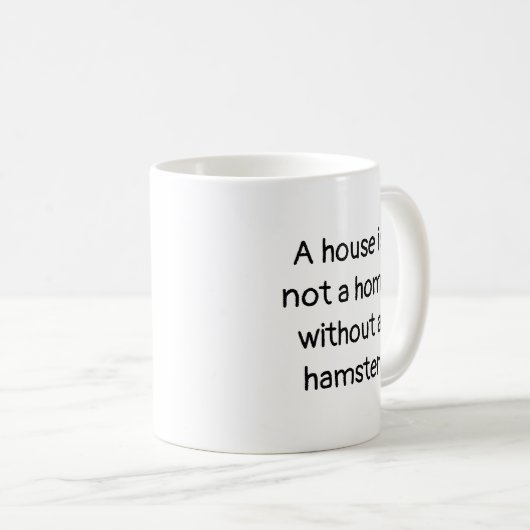 Ein Haus ist nicht ein Zuhause ohne eine Kaffeetasse (VorderseiteRechts)