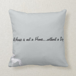 Ein Haus ist nicht ein Zuhause… ohne einen Hund Kissen