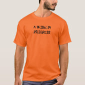 EIN IM ENTSTEHEN BEFINDLICHES WERK T-Shirt (Vorderseite)