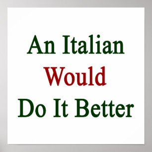 Ein Italiener würde es besser machen Poster