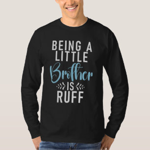 Ein kleiner Bruder zu sein ist ruff Little Brother T-Shirt