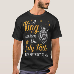 Ein König war am 18. Juli zum Geburtstag Geboren T-Shirt
