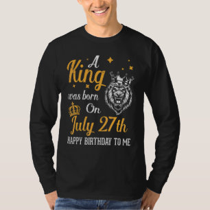 Ein König war am 27. Juli zum Geburtstag Geboren T-Shirt