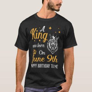 Ein König war am 9. Juni zum Geburtstag für mich G T-Shirt