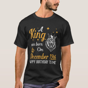 Ein König wurde am 12. Dezember zum Geburtstag Geb T-Shirt