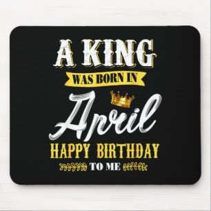 Ein König wurde im April geboren Alles Gute zum Ge Mousepad