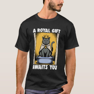 Ein königliches Geschenk wartet auf dich Katzenklo T-Shirt