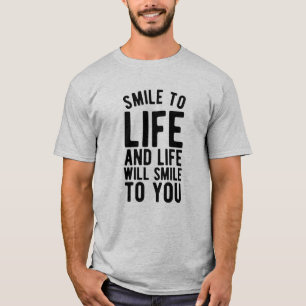 Ein Lächeln auf Leben und Leben wird dir lächeln T-Shirt