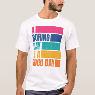 Ein langweiliger Tag ist ein guter Tag Männer DCD1 T-Shirt