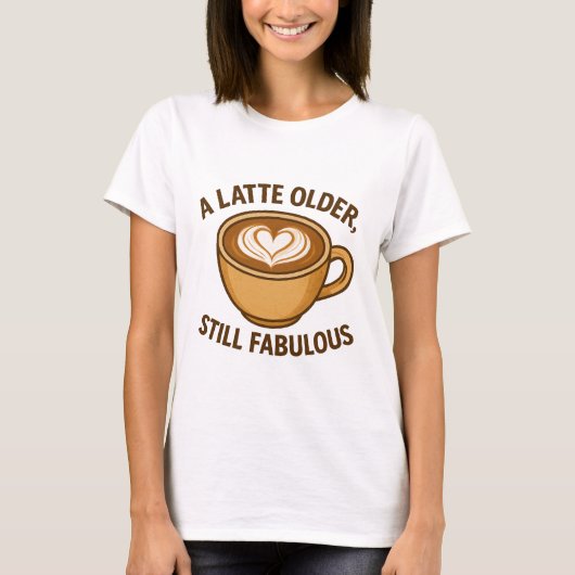Ein Latte Olter, noch fabelhaft - ein sonniger Geb T-Shirt (Vorderseite)